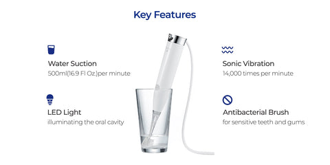 Key Features 1. Water Suction - 500ml(16.9 Fl Oz.) per minute 2. Sonic Vibration - 14,000 times per minute 3. LED Light - illuminating the oral cavity 4. Antibacterial Brush - for sensitive teeth and gums